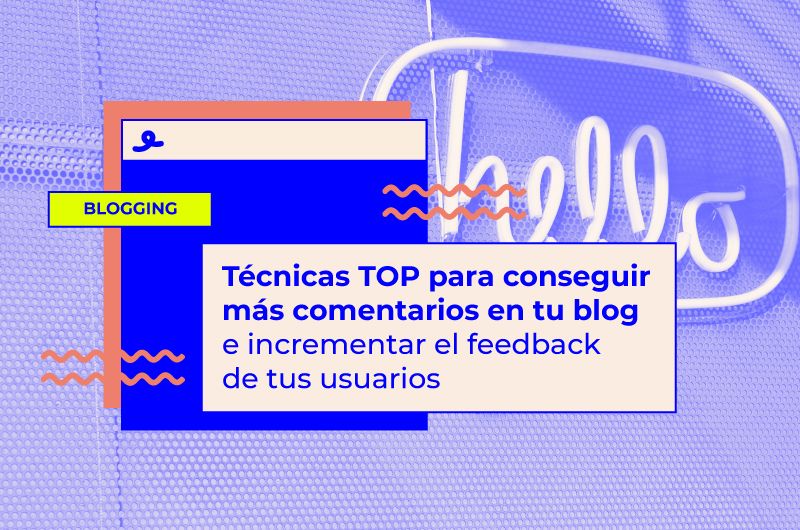 Técnicas TOP para conseguir más comentarios en tu blog e incrementar el feedback de tus usuarios
