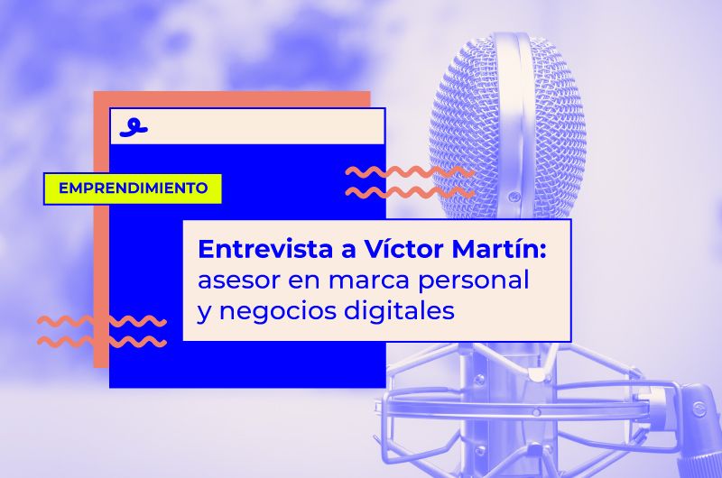 Entrevista Víctor Martín: asesor en marca personal y negocios digitales