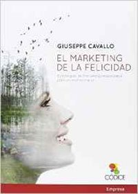 El Marketing De La Felicidad de Giuseppe Cavallo