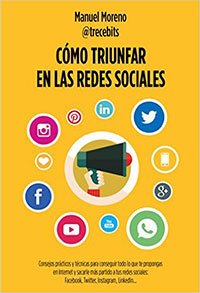 Cómo triunfar en las redes sociales by Manuel Moreno de TreceBits