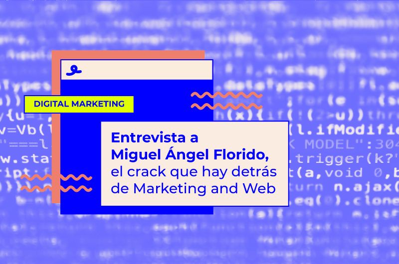 Entrevista a Miguel Ángel Florido, el crack que hay detrás de Marketing and Web
