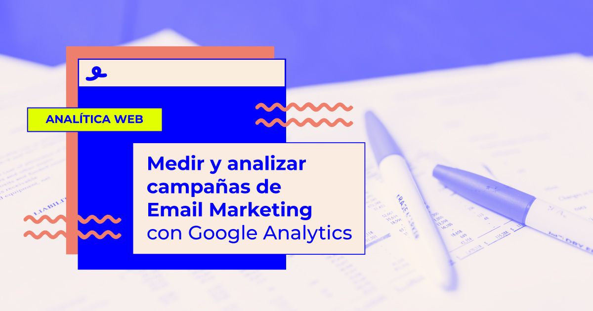 Cómo analizar campañas de Email Marketing con Google Analytics