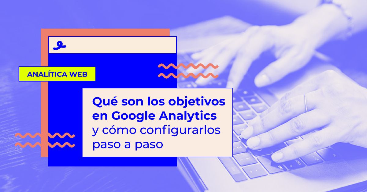 Qué son los objetivos en Google Analytics 