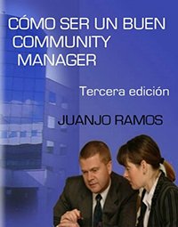 Cómo ser un buen Community Manager", de JUANJO RAMOS