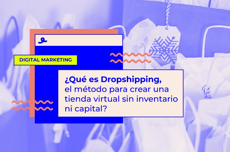 ¿Qué es Dropshipping, el método para crear una tienda virtual sin inventario ni capital?