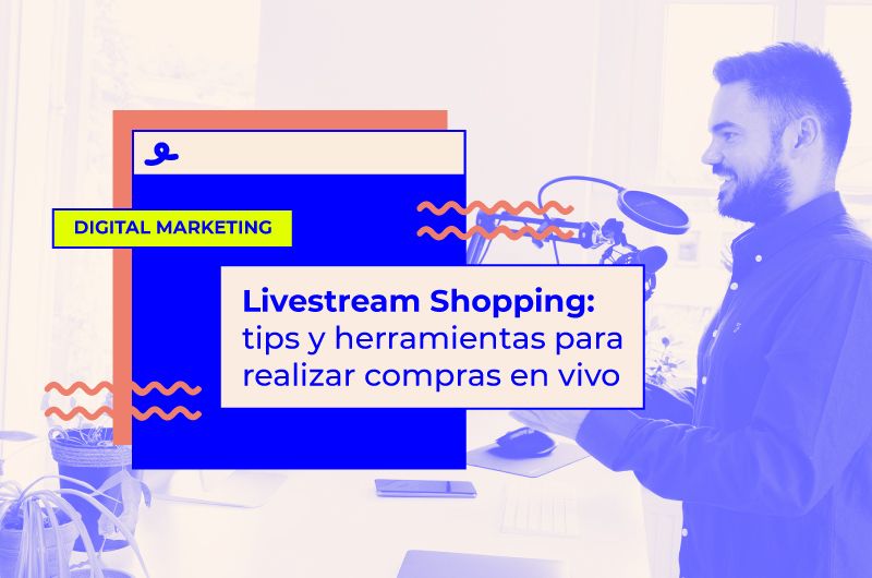 Livestream Shopping: tips y herramientas para realizar compras en vivo