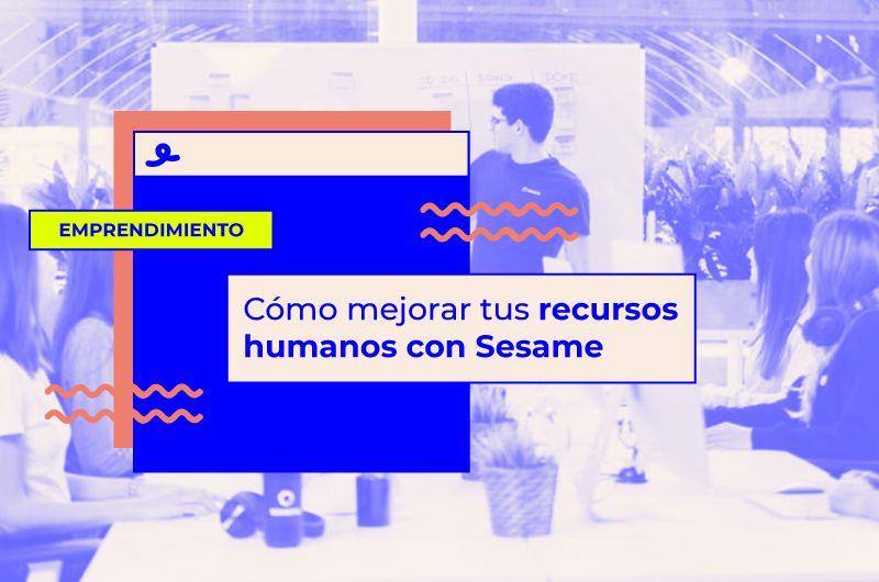 Cómo mejorar tus recursos humanos con Sesame