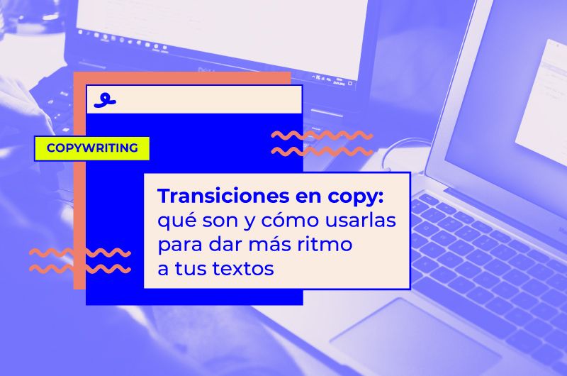 Transiciones en copy: qué son y cómo usarlas para dar más ritmo a tus textos