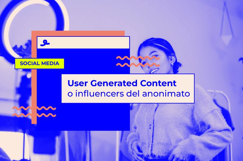 User Generated Content o influencers del anonimato