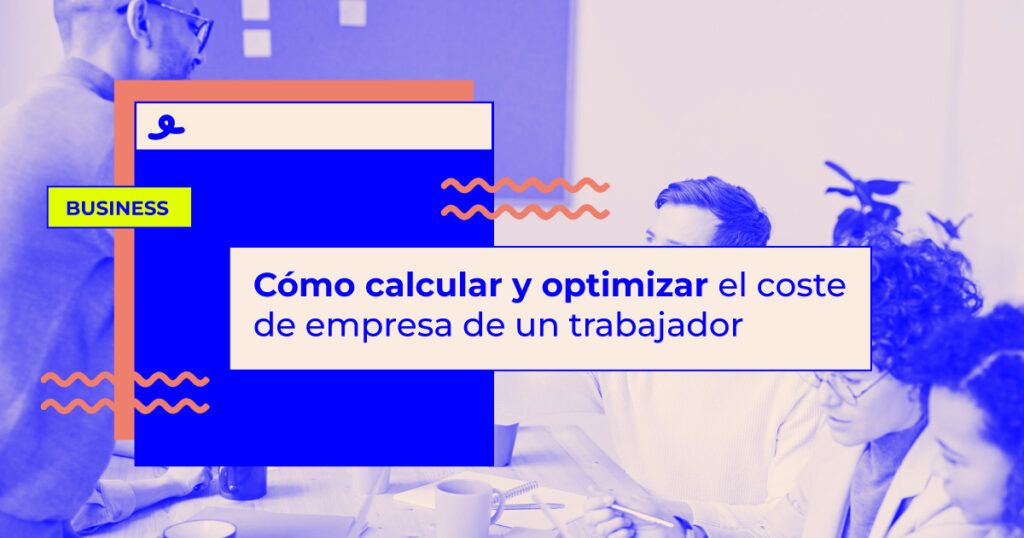 Cómo calcular y optimizar el coste de empresa de un trabajador