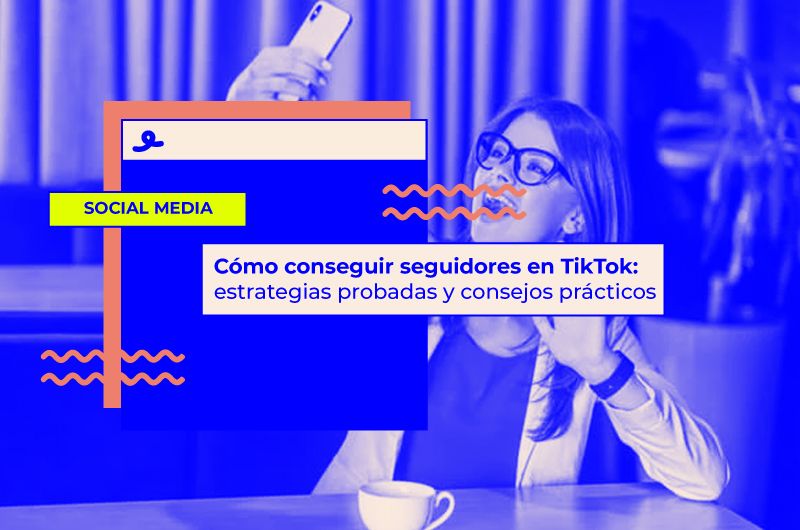 Cómo conseguir seguidores en TikTok: Estrategias probadas y consejos prácticos
