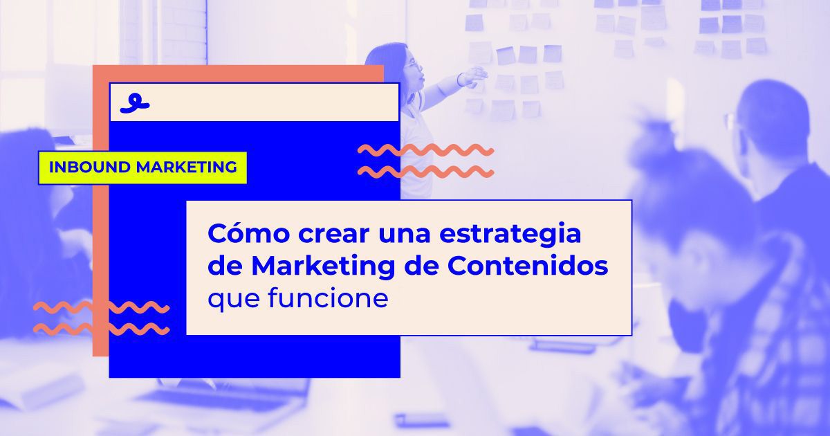 Cómo crear una estrategia de Marketing de Contenidos